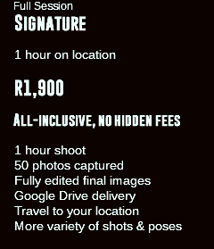 &nbsp;Full Session Signature 1 hour on location R1,900 All-inclusive, no hidden fees 1 hour shoot 50 photos captured Fully edited final images Google Drive delivery Travel to your location More variety of shots & poses 